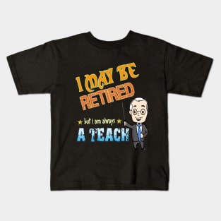 I may be retired but i am always a teacher Kids T-Shirt